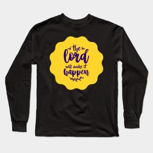 The Lord Will Make It Happen Long Sleeve T-Shirt